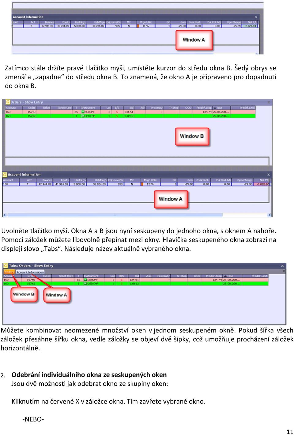 Následuje název aktuálně vybraného okna. Můžete kombinovat neomezené množství oken v jednom seskupeném okně.