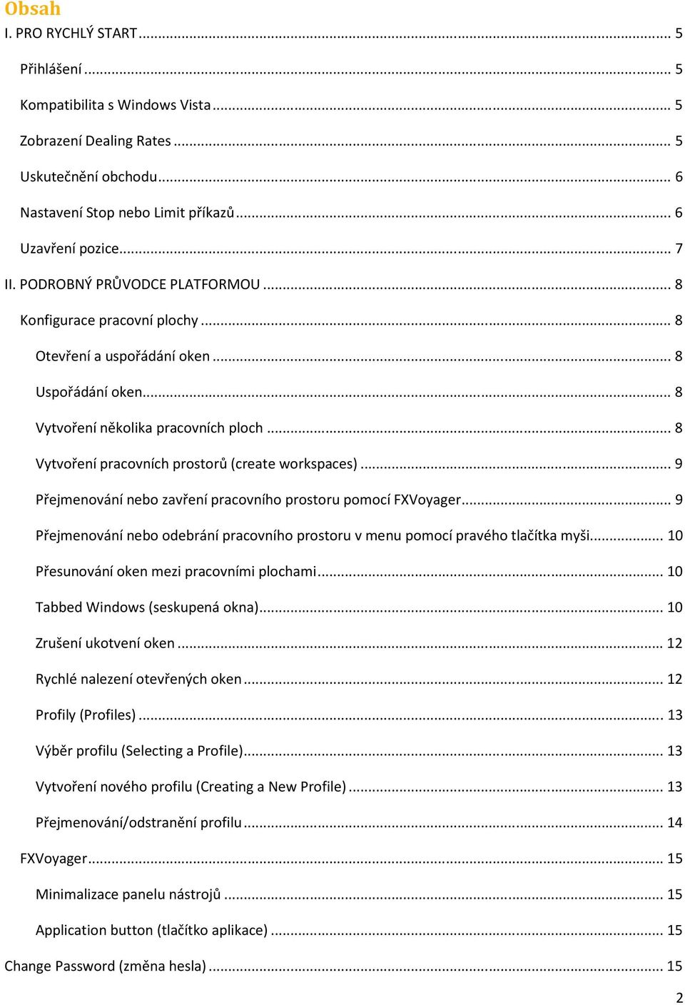 .. 8 Vytvoření pracovních prostorů (create workspaces)... 9 Přejmenování nebo zavření pracovního prostoru pomocí FXVoyager.