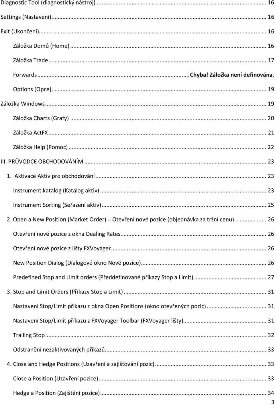 .. 23 Instrument katalog (Katalog aktiv)... 23 Instrument Sorting (Seřazení aktiv)... 25 2. Open a New Position (Market Order) = Otevření nové pozice (objednávka za tržní cenu).