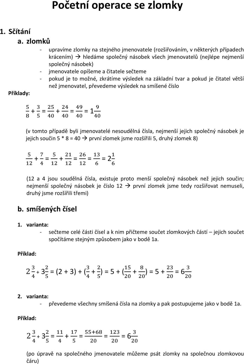 čitatele sečteme - pokud je to možné, zkrátíme výsledek na základní tvar a pokud je čitatel větší než jmenovatel, převedeme výsledek na smíšené číslo Příklady: + 3 = 2 + 24 = 49 = 1 9 8 40 40 40 40