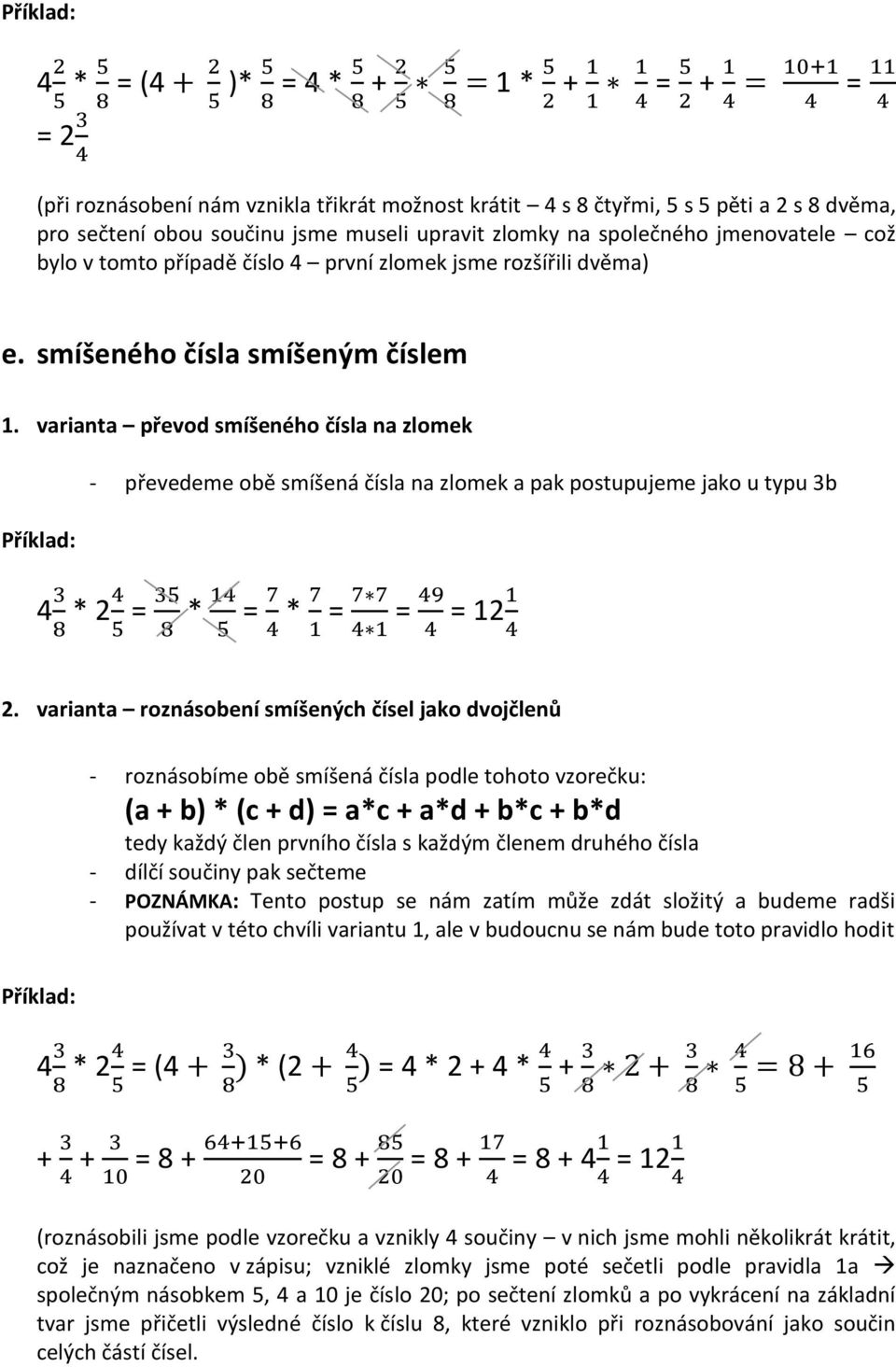 varianta převod smíšeného čísla na zlomek - převedeme obě smíšená čísla na zlomek a pak postupujeme jako u typu 3b 4 3 8 * 24 = 3 8 * 14 = 7 4 * 7 1 = 7 7 4 1 = 49 4 = 121 4 2.