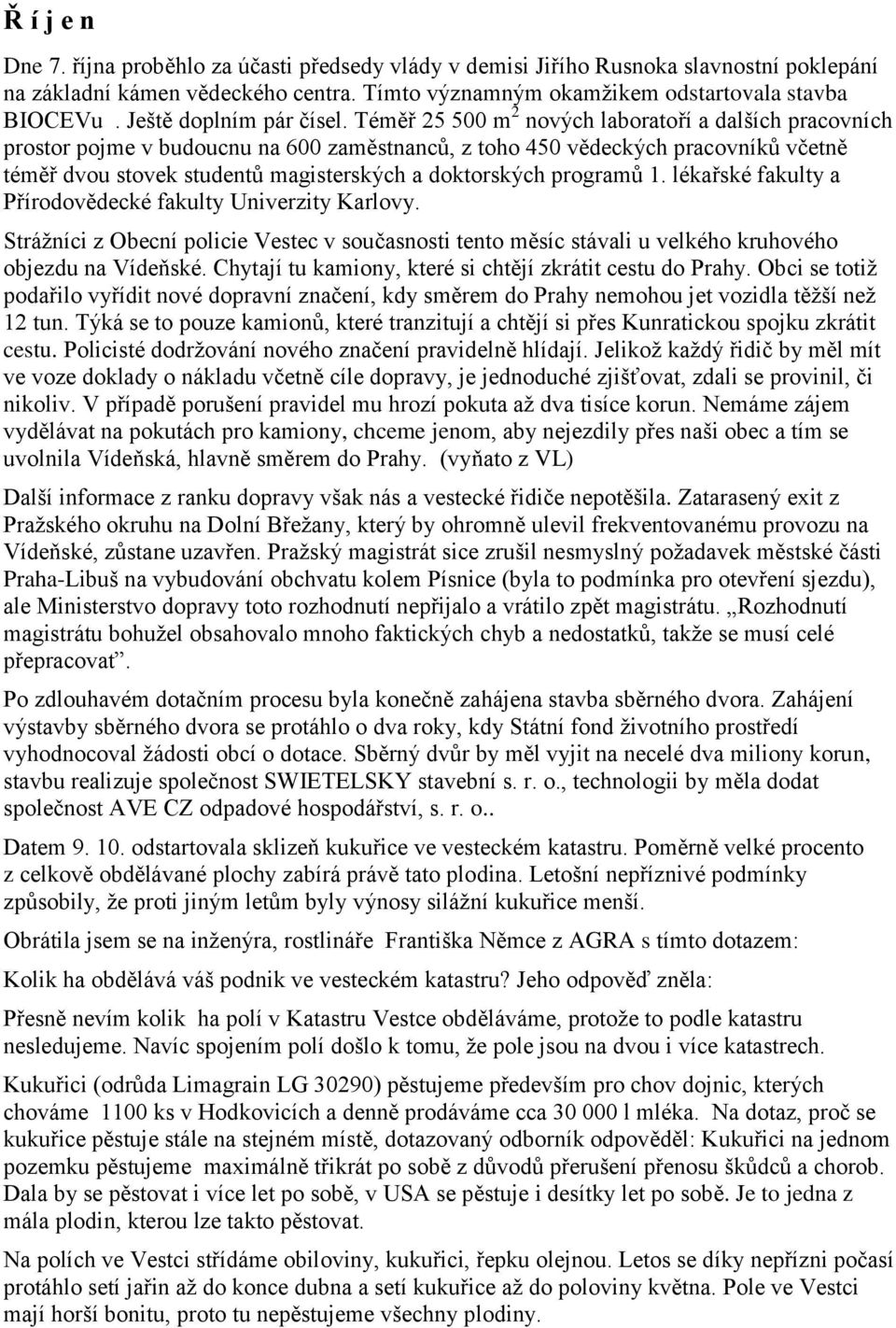 Téměř 25 500 m 2 nových laboratoří a dalších pracovních prostor pojme v budoucnu na 600 zaměstnanců, z toho 450 vědeckých pracovníků včetně téměř dvou stovek studentů magisterských a doktorských