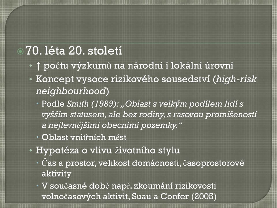 Podle Smith (1989): Oblast s velkým podílem lidí s vyšším statusem, ale bez rodiny, s rasovou promíšeností a