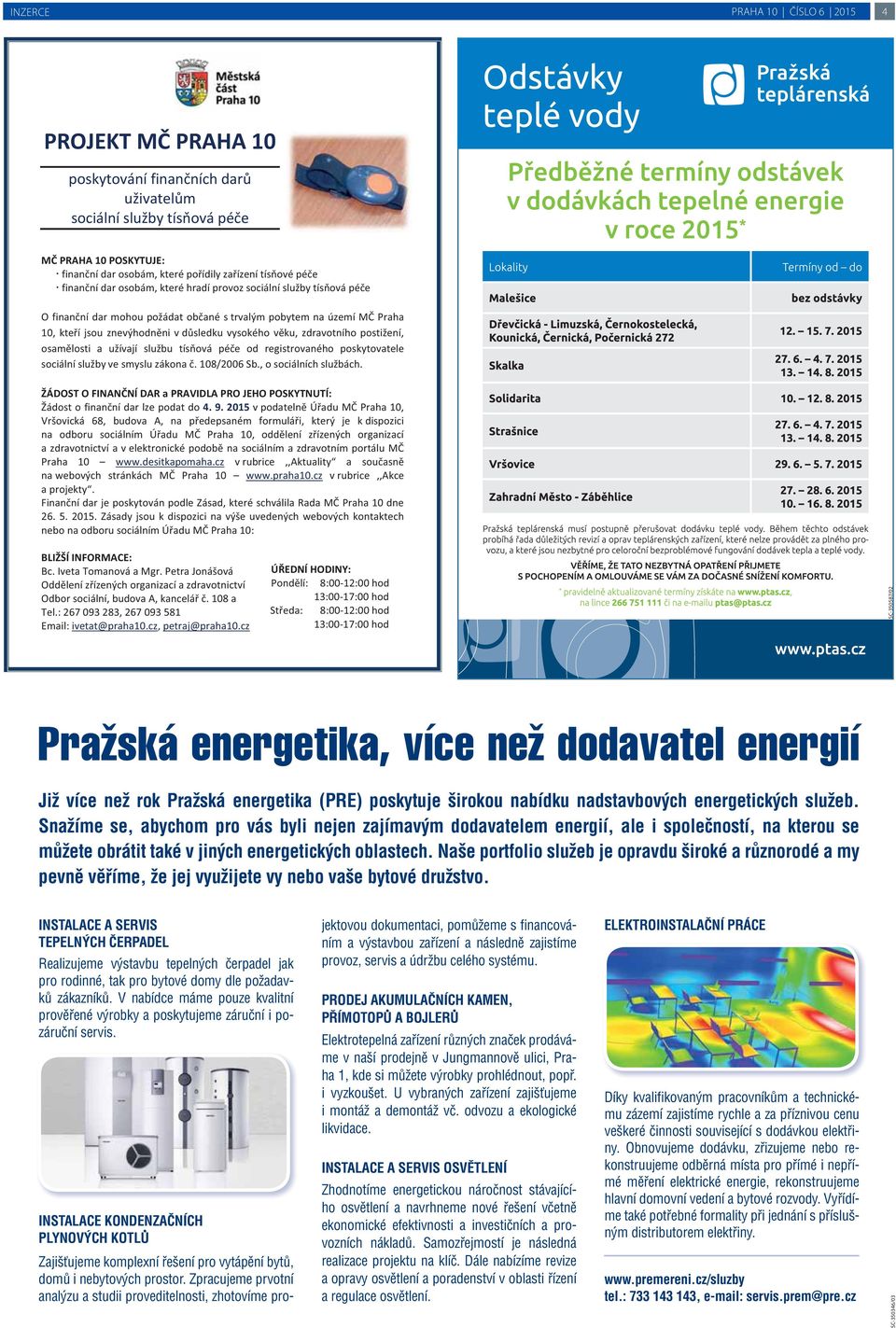 zdravotního postižení, osam losti a užívají službu tís ová pé e od registrovaného poskytovatele sociální služby ve smyslu zákona. 108/2006 Sb., o sociálních službách.