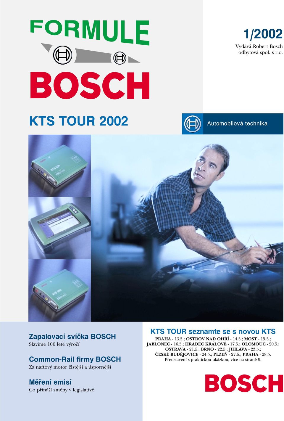 ch odbytová spol. s r.o. KTS TOUR 2002 Zapalovací svíčka BOSCH Slavíme 100 leté výročí Common-Rail firmy BOSCH Za naftový motor