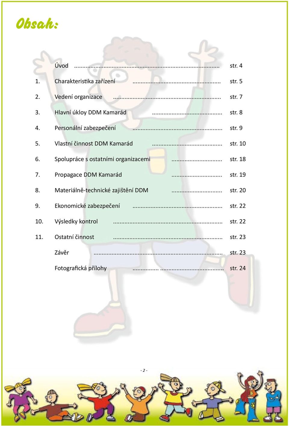 Propagace DDM Kamarád... str. 19 8. Materiálně-technické zajištění DDM... str. 20 9. Ekonomické zabezpečení... str. 22 10.