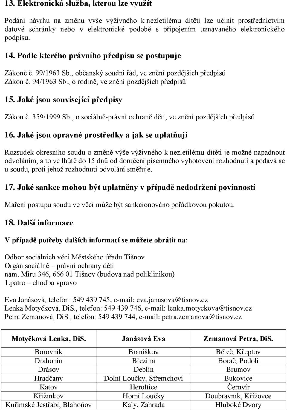 , o rodině, ve znění pozdějších předpisů 15. Jaké jsou související předpisy Zákon č. 359/1999 Sb., o sociálně-právní ochraně dětí, ve znění pozdějších předpisů 16.