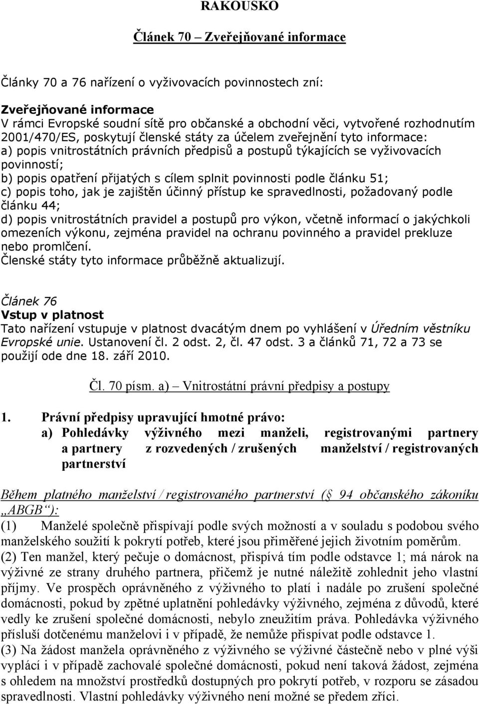 přijatých s cílem splnit povinnosti podle článku 51; c) popis toho, jak je zajištěn účinný přístup ke spravedlnosti, požadovaný podle článku 44; d) popis vnitrostátních pravidel a postupů pro výkon,