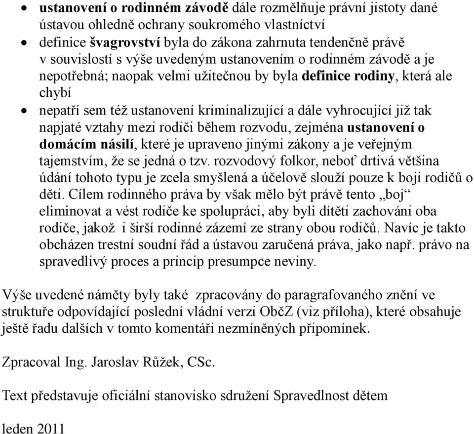 vztahy mezi rodiči během rozvodu, zejména ustanovení o domácím násilí, které je upraveno jinými zákony a je veřejným tajemstvím, že se jedná o tzv.