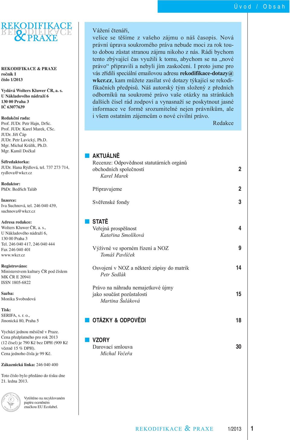 Bedfiich Taláb Inzerce: Iva Suchnová, tel. 246 040 439, suchnova@wkcr.cz Adresa redakce: Wolters Kluwer âr, a. s., U Nákladového nádraïí 6, 130 00 Praha 3 Tel.