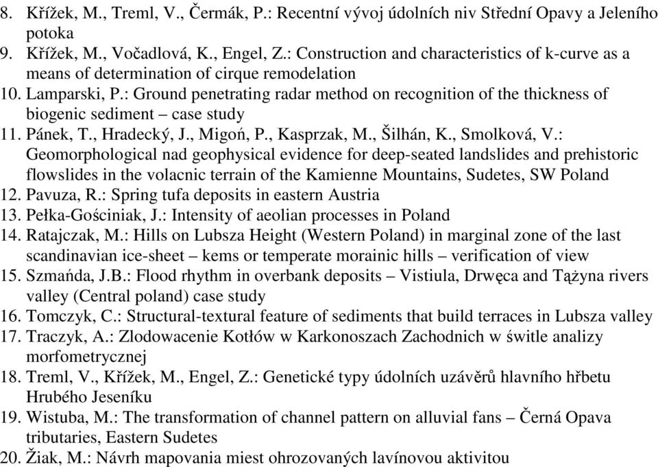 : Ground penetrating radar method on recognition of the thickness of biogenic sediment case study 11. Pánek, T., Hradecký, J., Migoń, P., Kasprzak, M., Šilhán, K., Smolková, V.