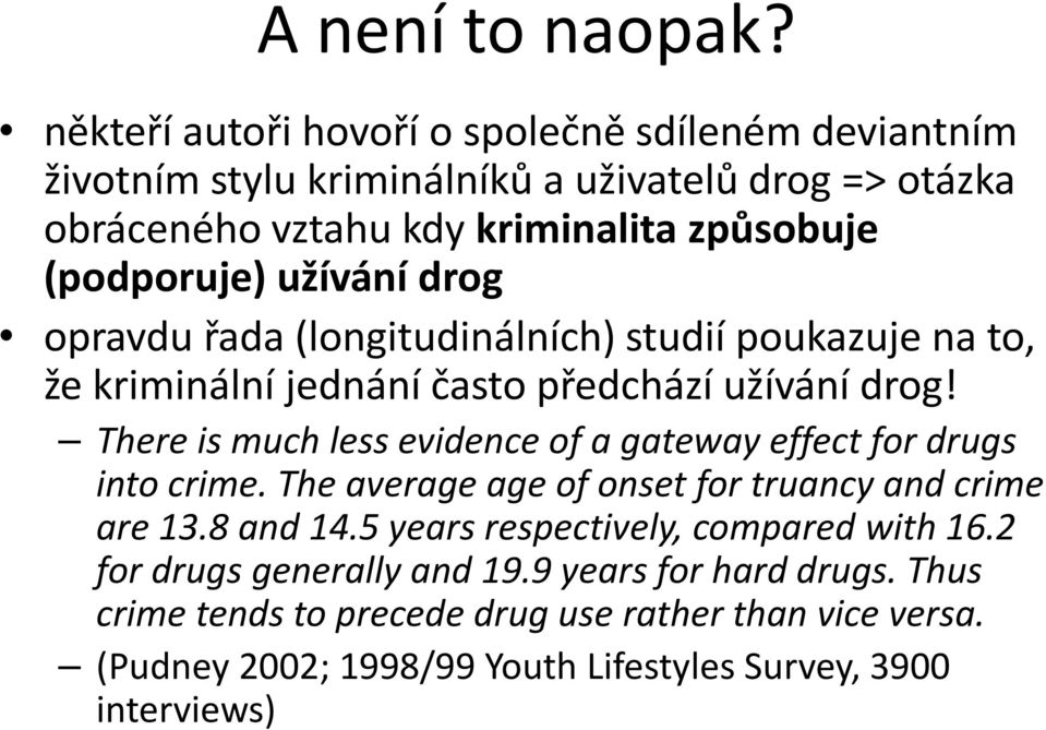 (podporuje) užívání drog opravdu řada (longitudinálních) studií poukazuje na to, že kriminální jednání často předchází užívání drog!