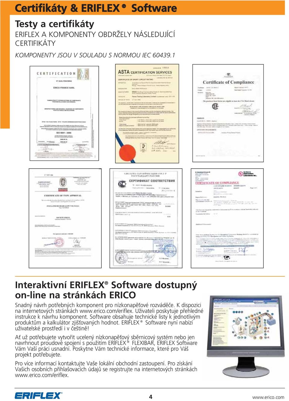 Uživateli poskytuje přehledné instrukce k návrhu komponent. Software obsahuje technické listy k jednotlivým produktům a kalkulátor zjišťovaných hodnot.