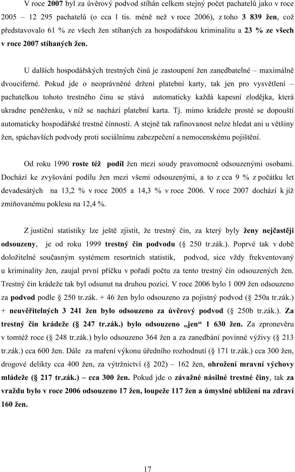 U dalších hospodářských trestných činů je zastoupení žen zanedbatelné maximálně dvouciferné.