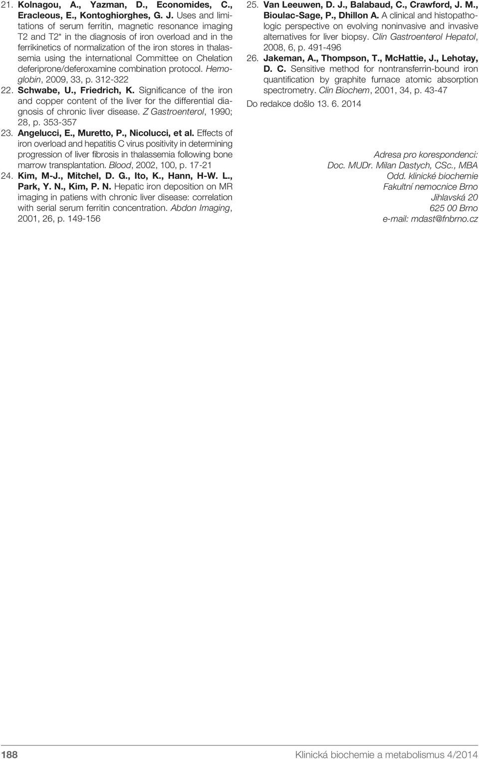 international Committee on Chelation deferiprone/deferoxamine combination protocol. Hemoglobin, 2009, 33, p. 312-322 22. Schwabe, U., Friedrich, K.