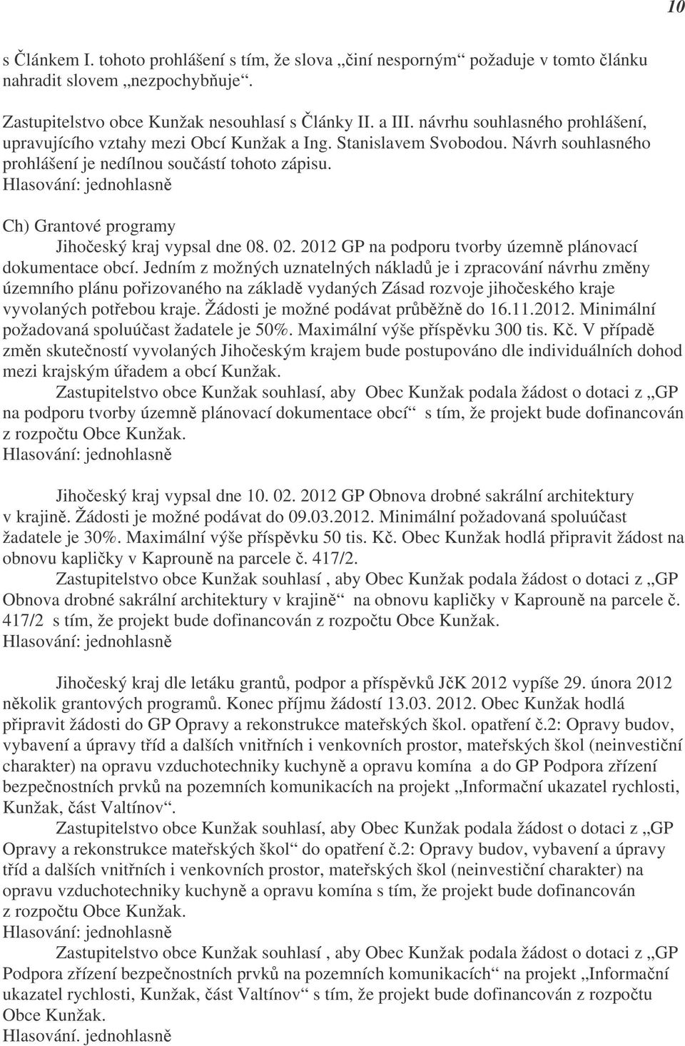 Ch) Grantové programy Jihočeský kraj vypsal dne 08. 02. 2012 GP na podporu tvorby územně plánovací dokumentace obcí.