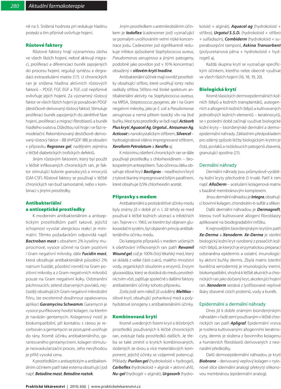 extracelulární matrix (17). U chronických ran je snížena hladina aktivních růstových faktorů PDGF, FGF, EGF a TGF, což nepříznivě ovlivňuje jejich hojení.