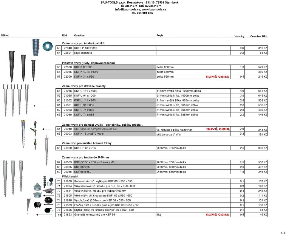 111mm světlá šířka, 1000mm délka 4,6 661 Kč 59 21065 KSF U 91 x 1000 91mm světlá šířka, 1000mm délka 3,9 645 Kč 60 21062 KSF U 111 x 865 111mm světlá šířka, 865mm délka 2,8 538 Kč 61 21061 KSF U 91 x