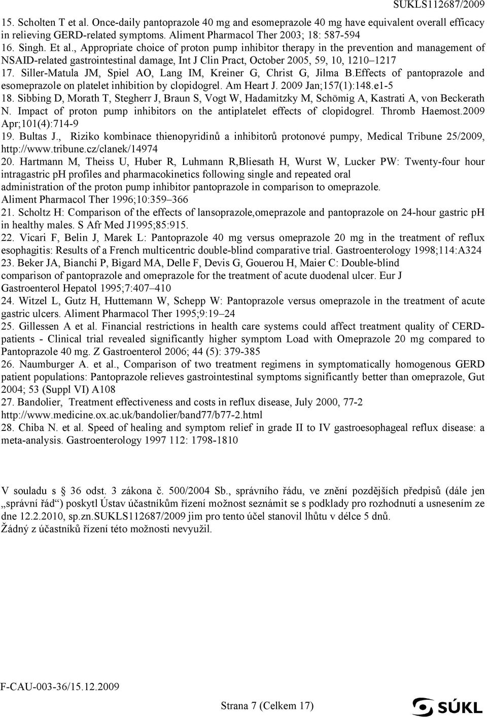 Siller-Matula JM, Spiel AO, Lang IM, Kreiner G, Christ G, Jilma B.Effects of pantoprazole and esomeprazole on platelet inhibition by clopidogrel. Am Heart J. 2009 Jan;157(1):148.e1-5 18.
