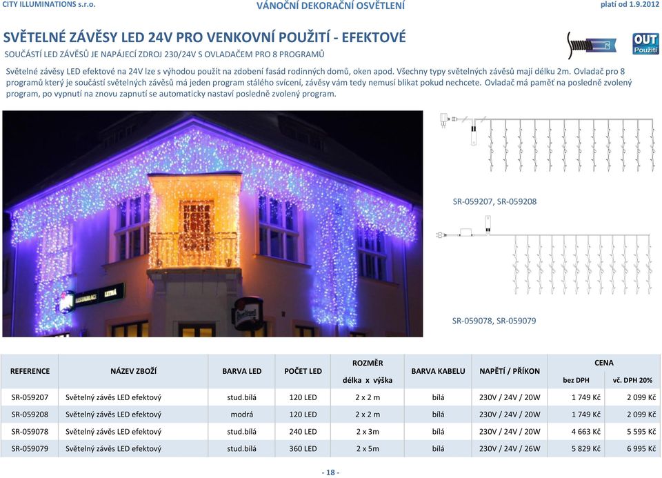 Ovladač pro 8 programů který je součástí světelných závěsů má jeden program stálého svícení, závěsy vám tedy nemusí blikat pokud nechcete.