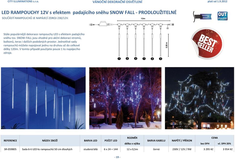 SNOW-FALL jsou vhodné pro akční dekoraci stromů, balkonů, teras i dalších podobných prostor.