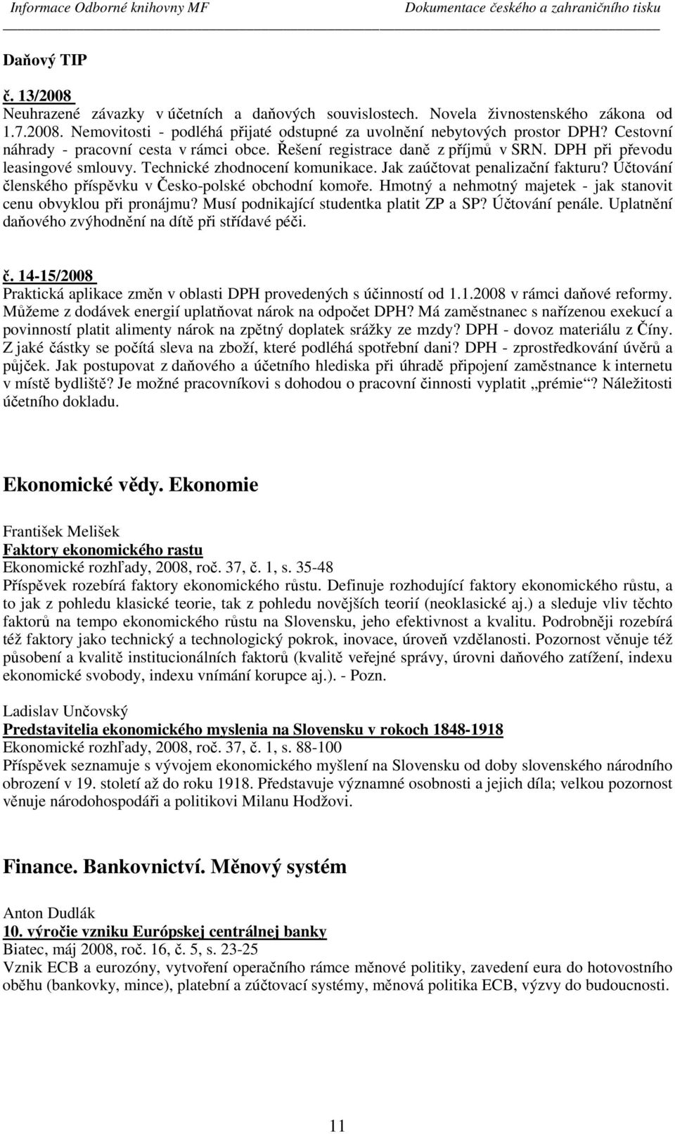 Účtování členského příspěvku v Česko-polské obchodní komoře. Hmotný a nehmotný majetek - jak stanovit cenu obvyklou při pronájmu? Musí podnikající studentka platit ZP a SP? Účtování penále.