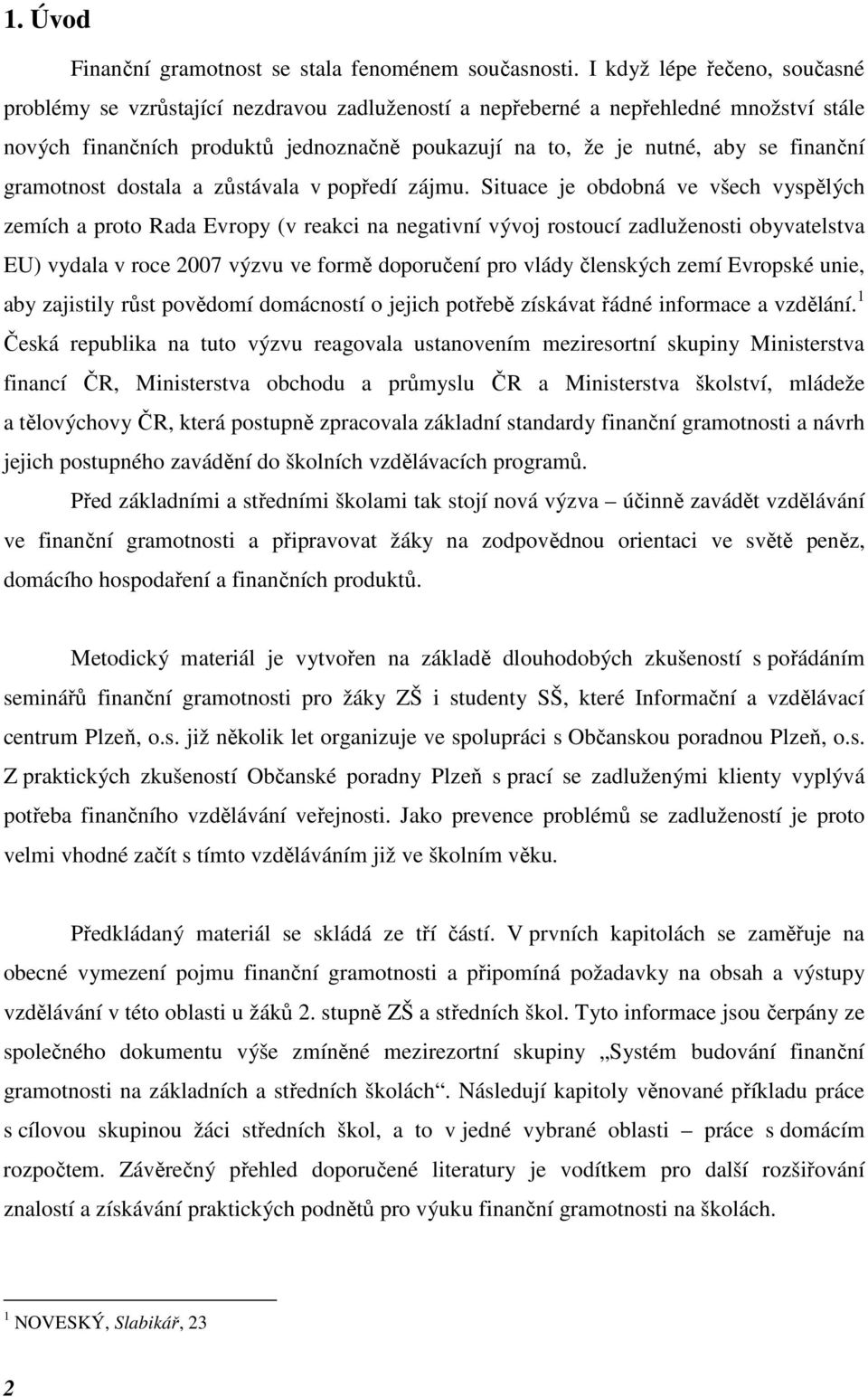 finanční gramotnost dostala a zůstávala v popředí zájmu.