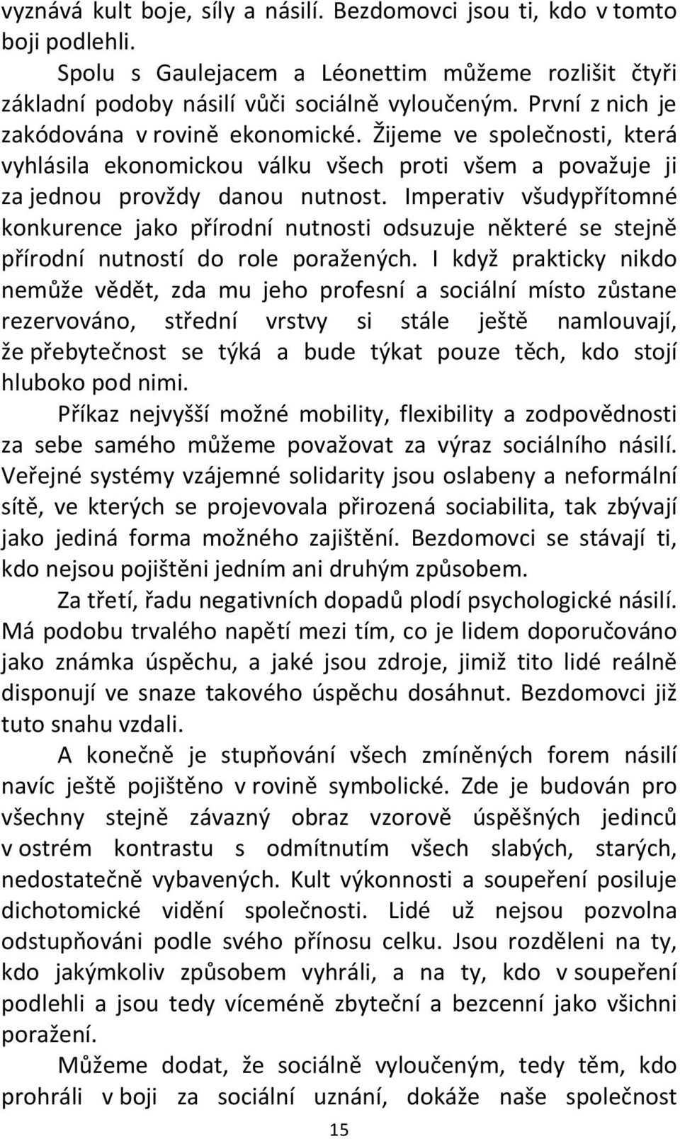 Imperativ všudypřítomné konkurence jako přírodní nutnosti odsuzuje některé se stejně přírodní nutností do role poražených.