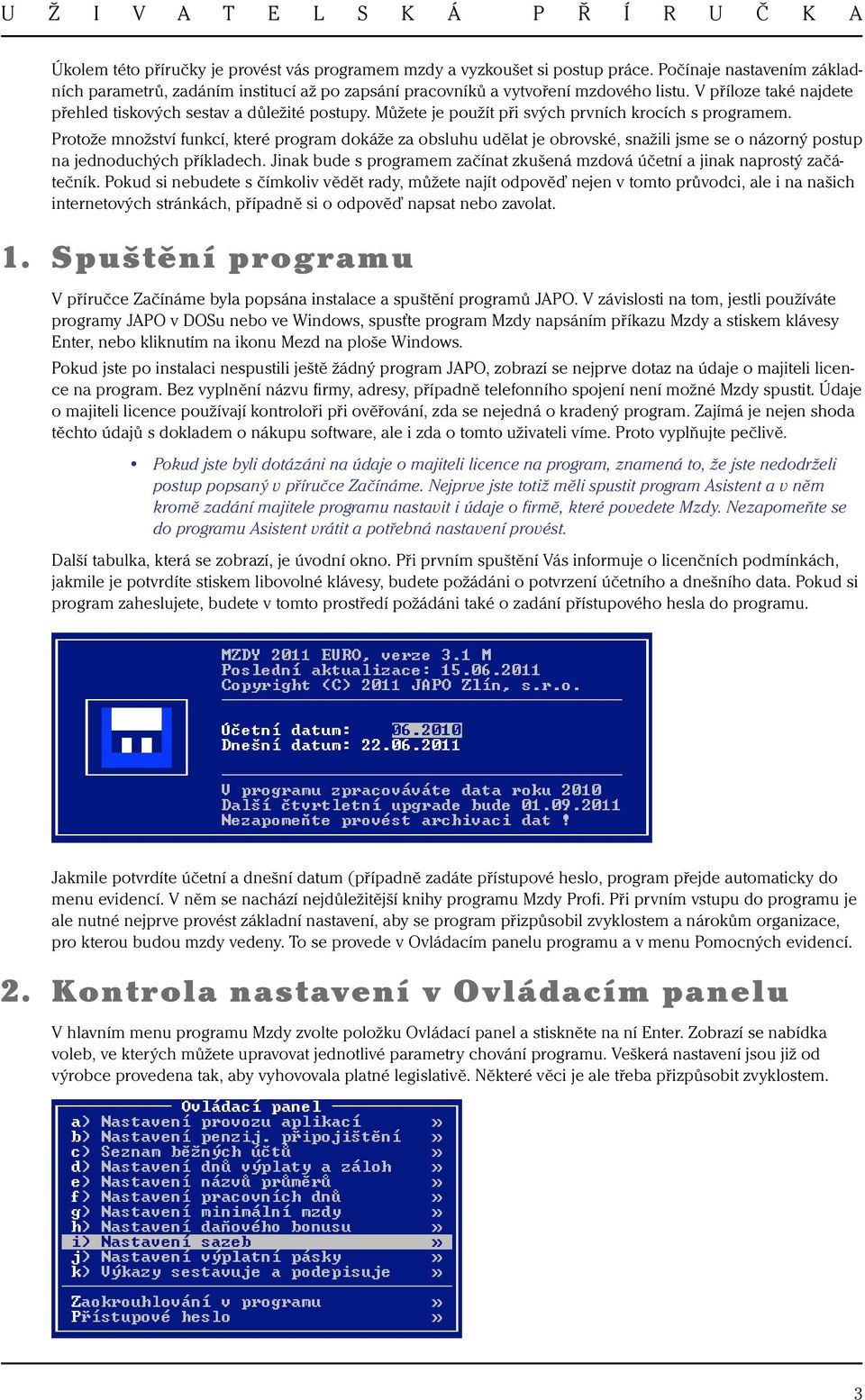 Protože množství funkcí, které program dokáže za obsluhu udělat je obrovské, snažili jsme se o názorný postup na jednoduchých příkladech.