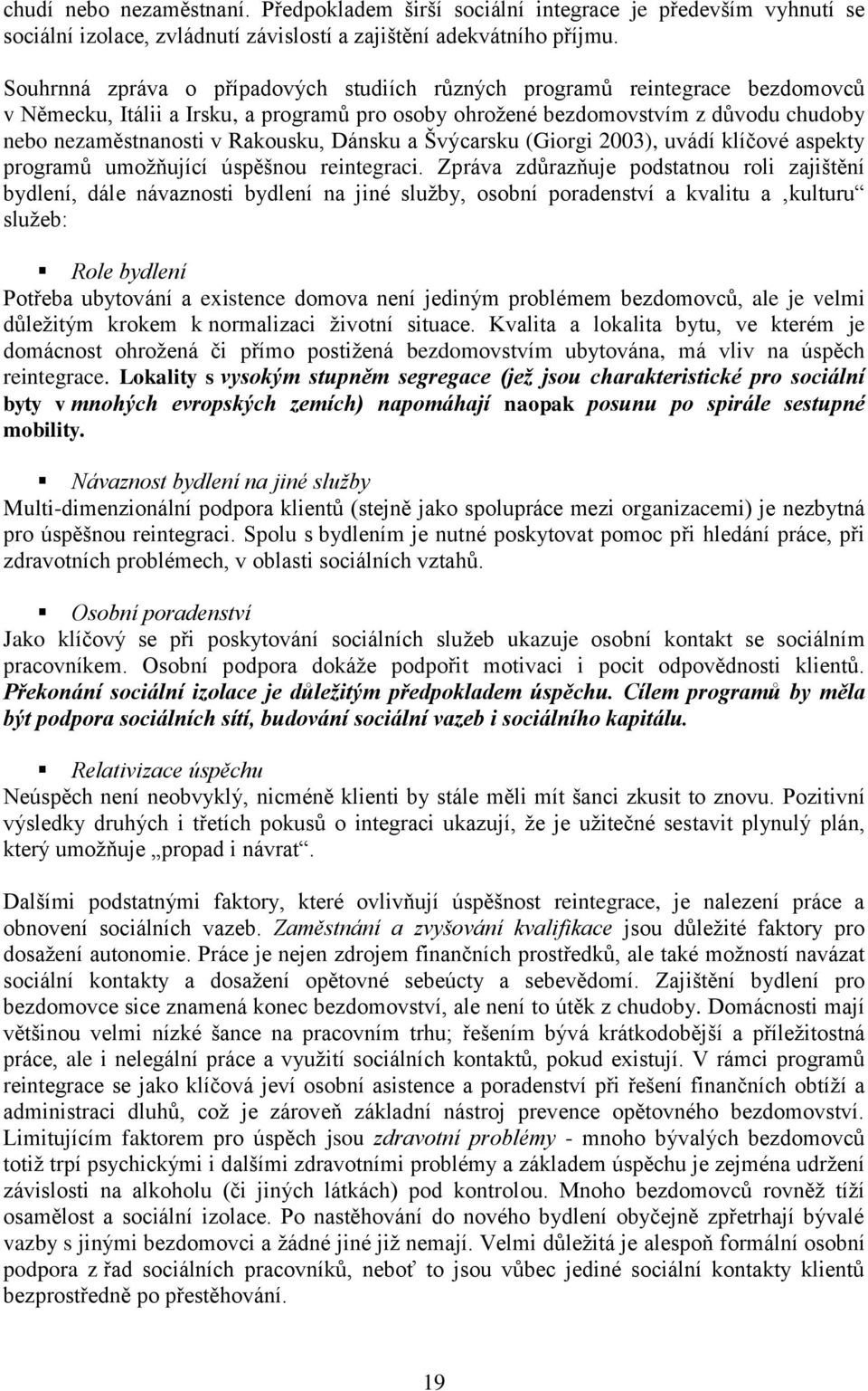 Dánsku a Švýcarsku (Giorgi 2003), uvádí klíčové aspekty programů umoţňující úspěšnou reintegraci.