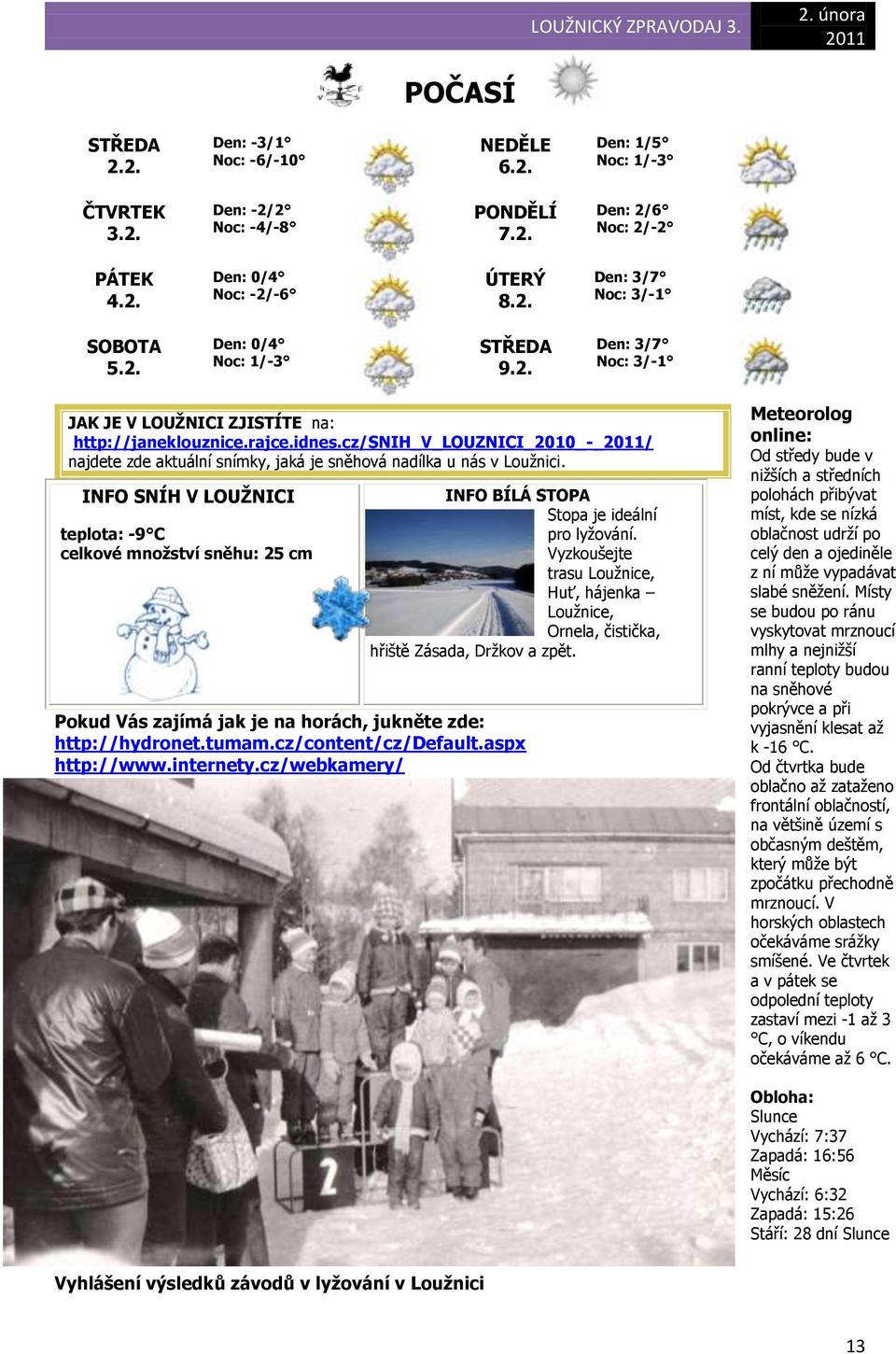 cz/snih_v_louznici_2010_-_/ najdete zde aktuální snímky, jaká je sněhová nadílka u nás v Louţnici.