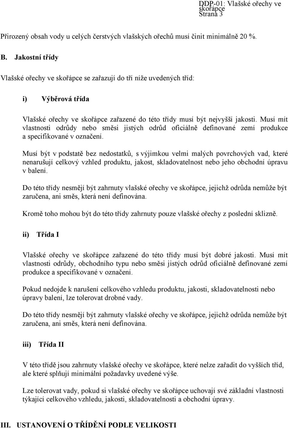 Musí mít vlastnosti odrůdy nebo směsi jistých odrůd oficiálně definované zemí produkce a specifikované v označení.