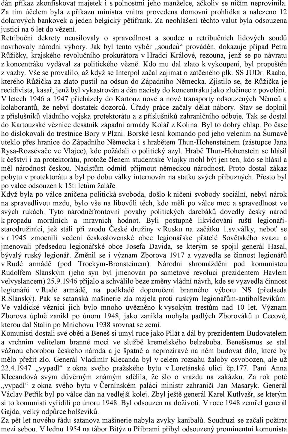 Za neohlášení těchto valut byla odsouzena justicí na 6 let do vězení. Retribuční dekrety neusilovaly o spravedlnost a soudce u retribučních lidových soudů navrhovaly národní výbory.