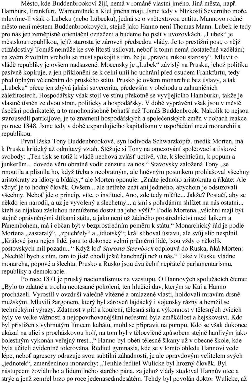 Lubek je tedy pro nás jen zeměpisně orientační označení a budeme ho psát v uvozovkách. Lubek je městskou republikou, jejíž starosta je zároveň předsedou vlády.