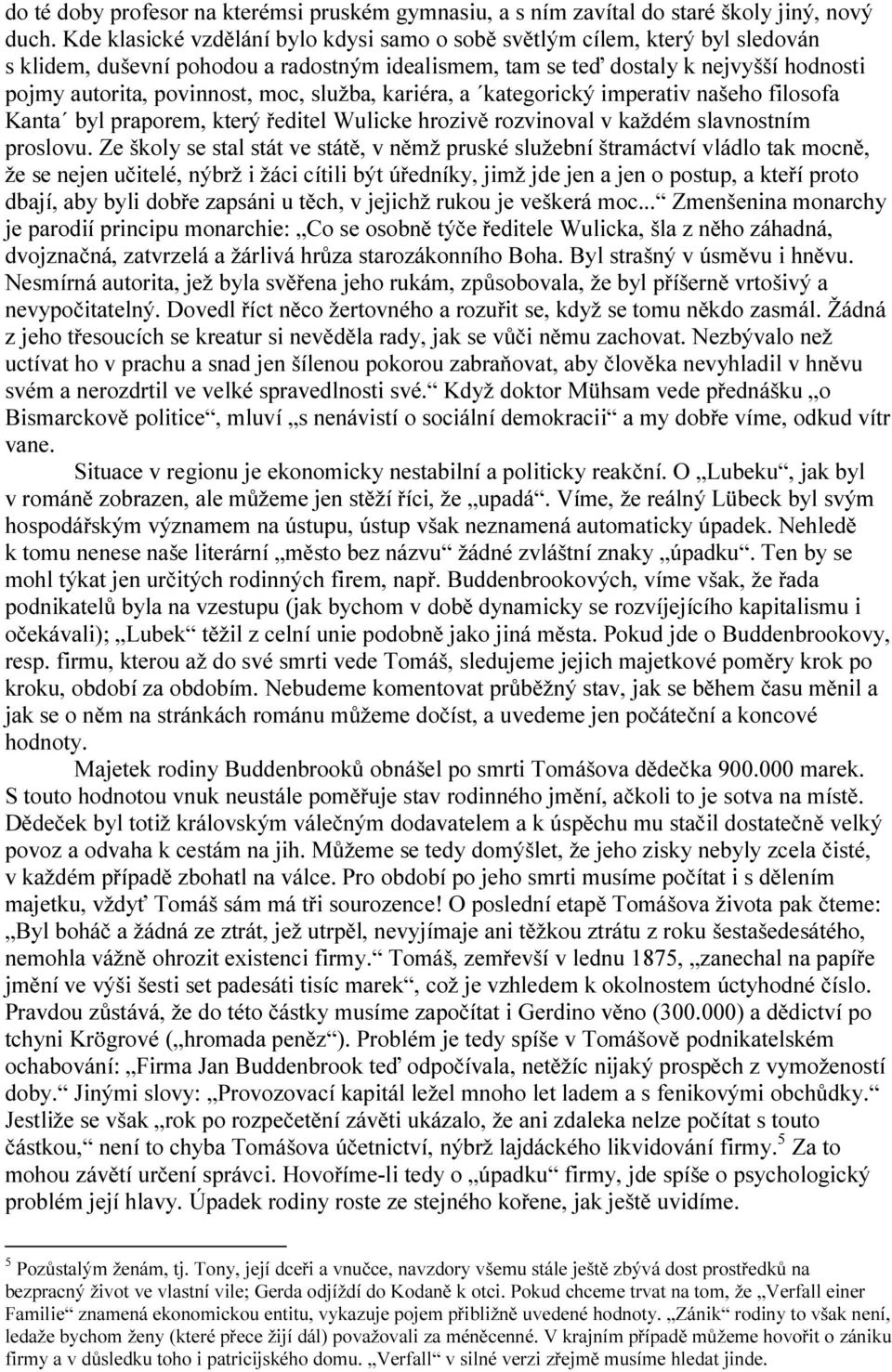 služba, kariéra, a kategorický imperativ našeho filosofa Kanta byl praporem, který ředitel Wulicke hrozivě rozvinoval v každém slavnostním proslovu.