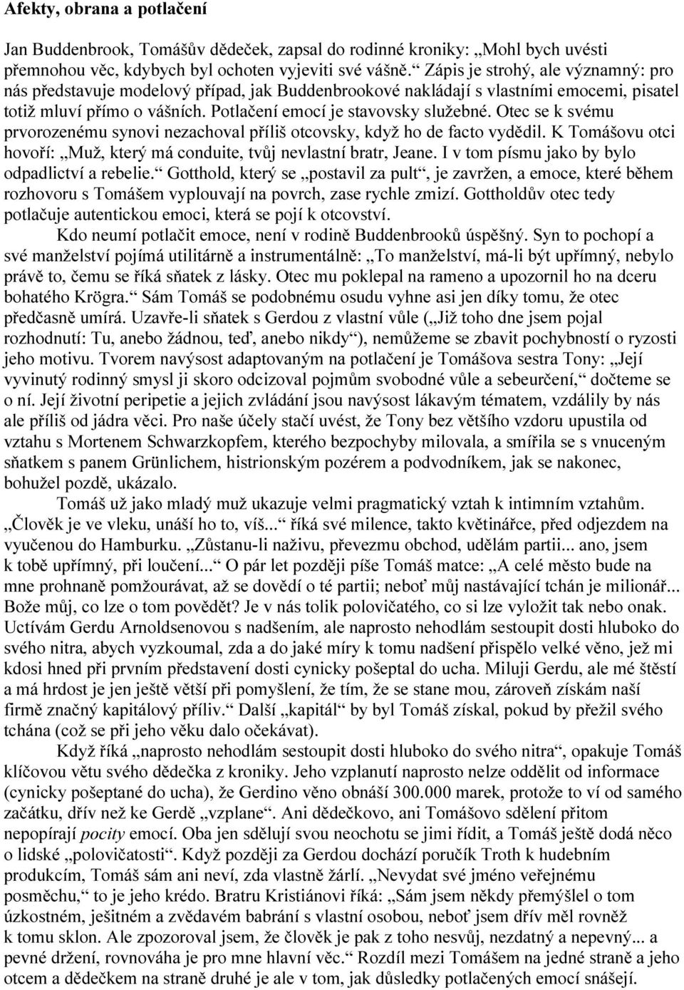 Otec se k svému prvorozenému synovi nezachoval příliš otcovsky, když ho de facto vydědil. K Tomášovu otci hovoří: Muž, který má conduite, tvůj nevlastní bratr, Jeane.