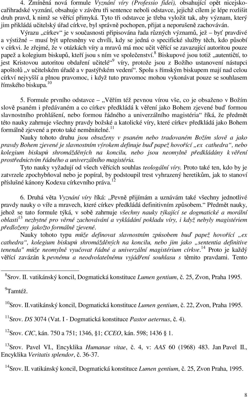 Výrazu církev je v současnosti připisována řada různých významů, jež byť pravdivé a výstižné musí být upřesněny ve chvíli, kdy se jedná o specifické služby těch, kdo působí v církvi.