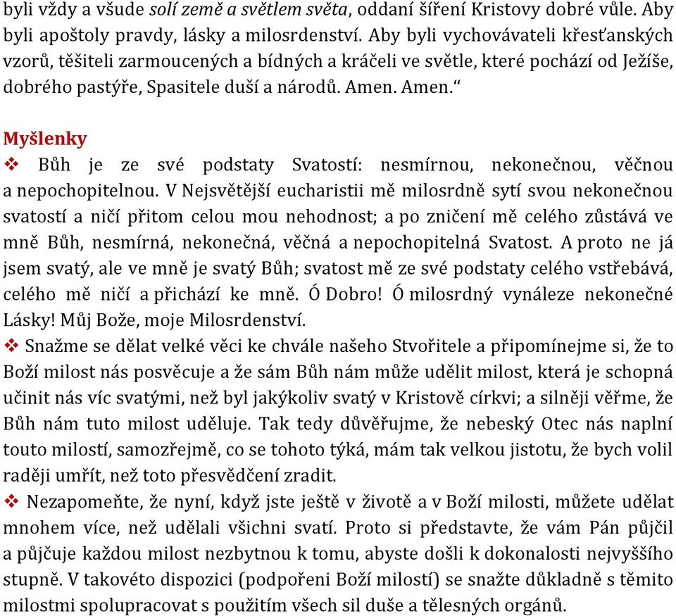 Amen. Myšlenky Bůh je ze své podstaty Svatostí: nesmírnou, nekonečnou, věčnou a nepochopitelnou.