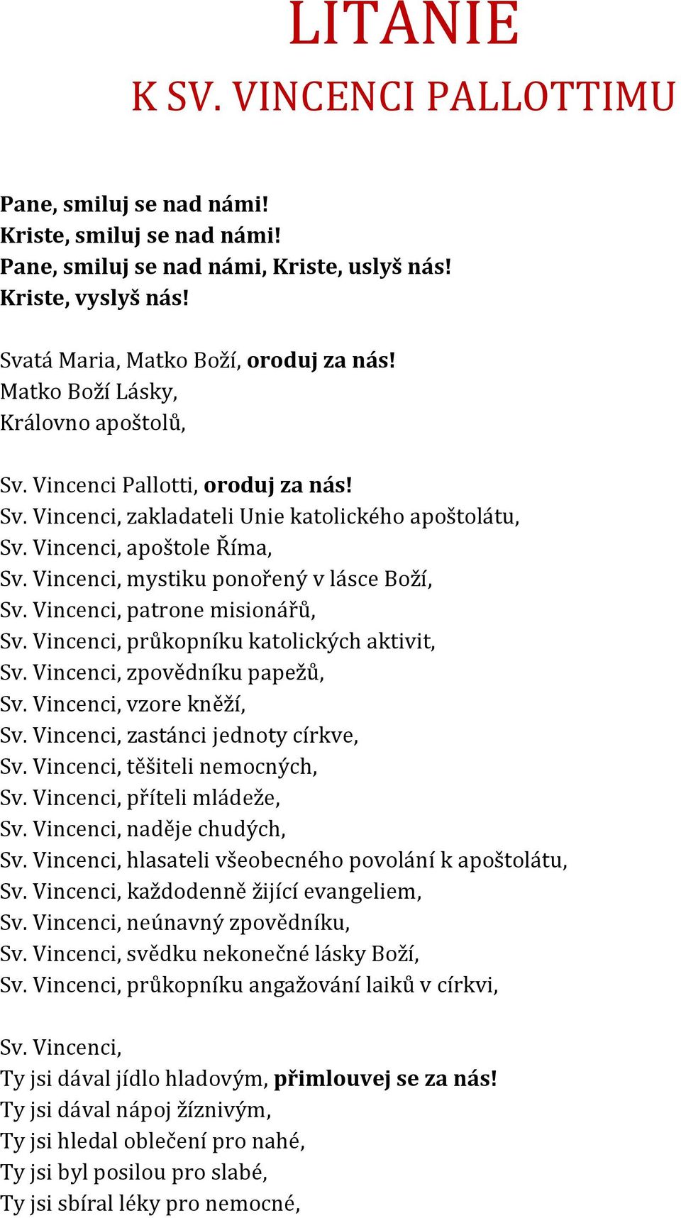 Vincenci, mystiku ponořený v lásce Boží, Sv. Vincenci, patrone misionářů, Sv. Vincenci, průkopníku katolických aktivit, Sv. Vincenci, zpovědníku papežů, Sv. Vincenci, vzore kněží, Sv.