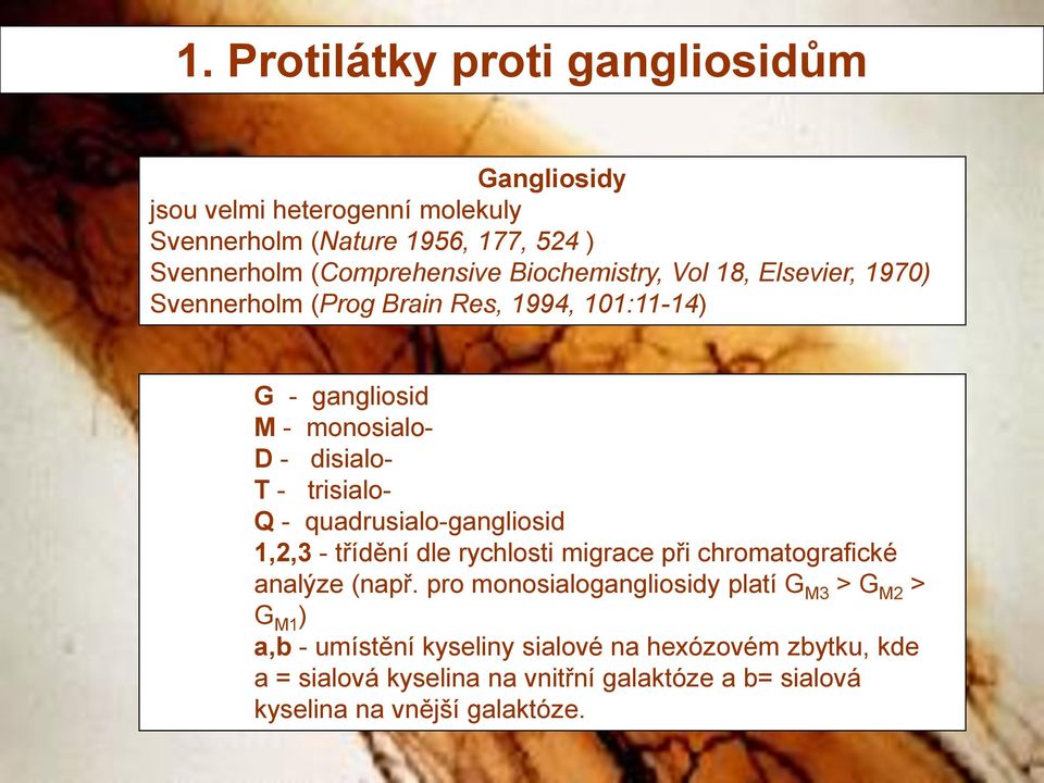 - quadrusialo-gangliosid 1,2,3 - třídění dle rychlosti migrace při chromatografické analýze (např.