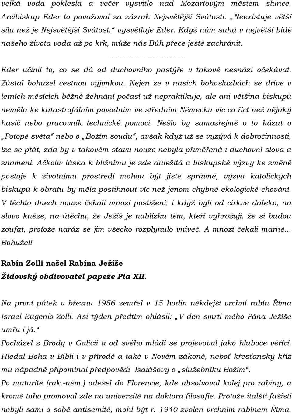 ------------------------------- Eder učinil to, co se dá od duchovního pastýře v takové nesnázi očekávat. Zůstal bohuţel čestnou výjimkou.