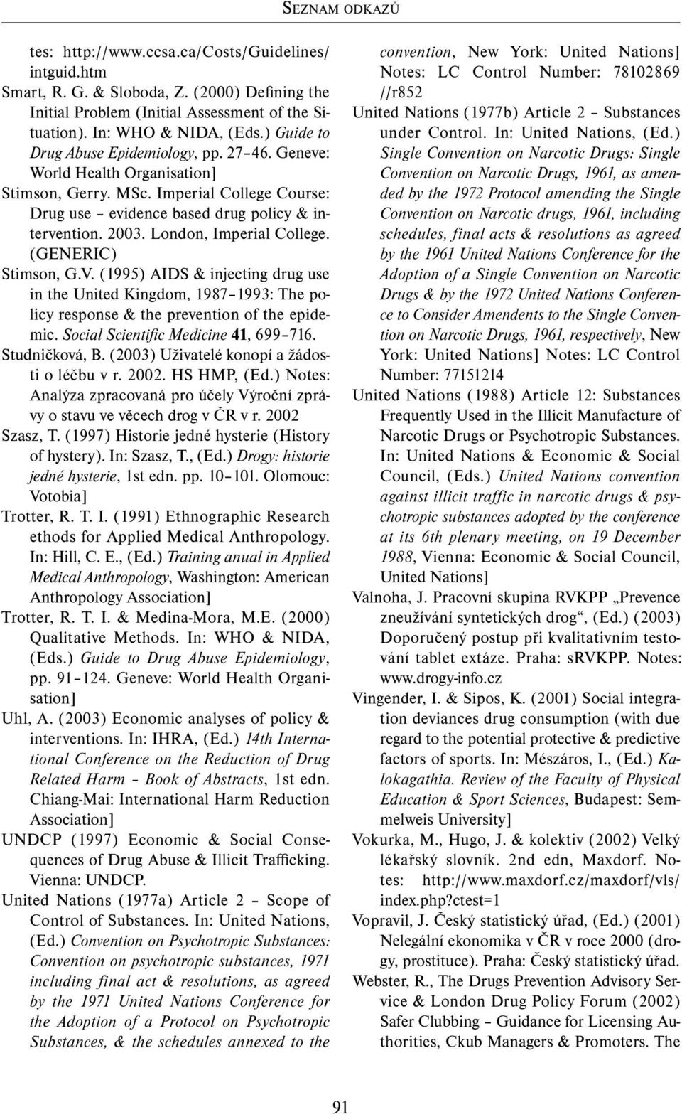 London, Imperial College. (GENERIC) Stimson, G.V. (1995) AIDS & injecting drug use in the United Kingdom, 1987 1993: The policy response & the prevention of the epidemic.