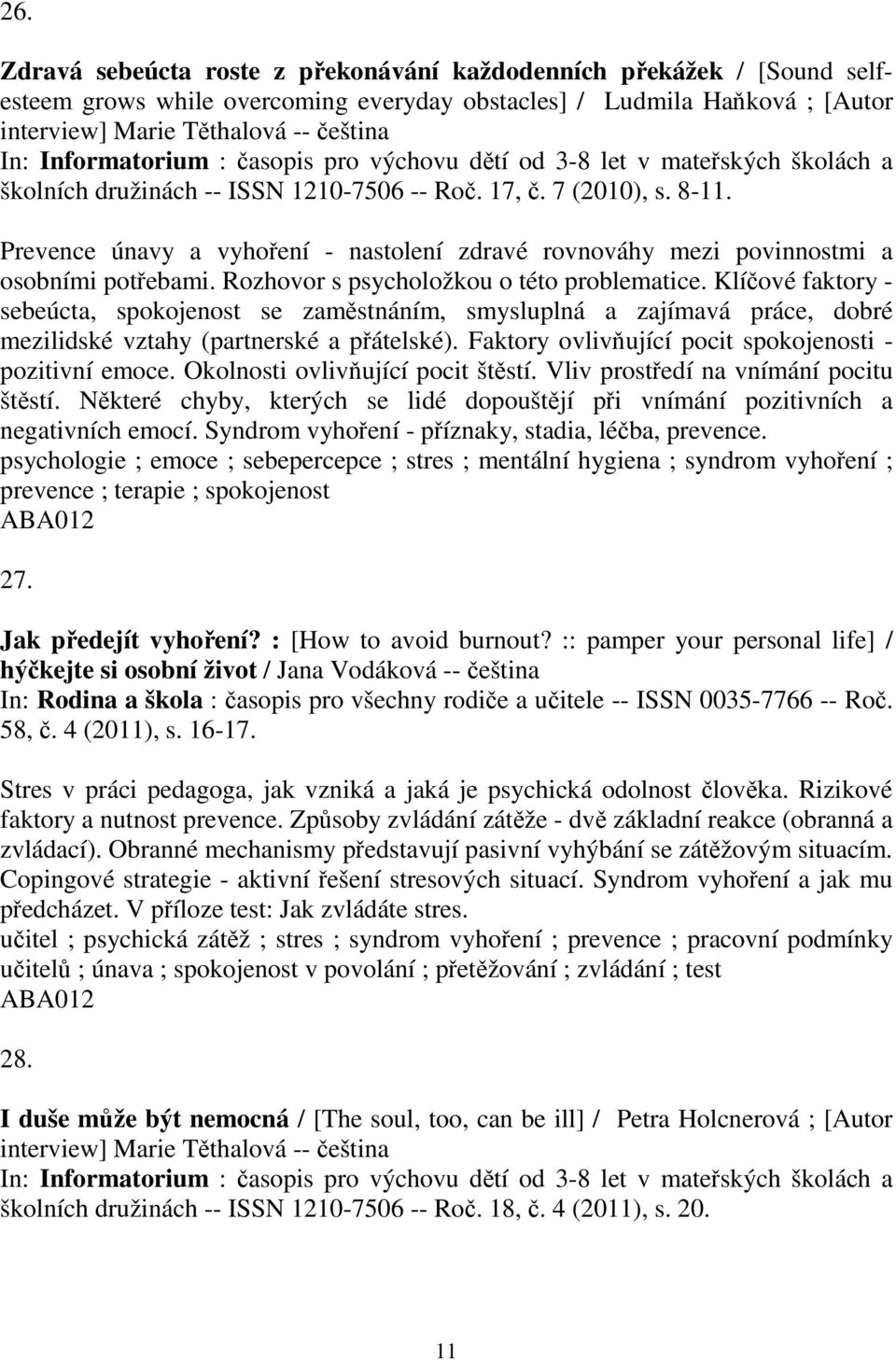 Prevence únavy a vyhoení - nastolení zdravé rovnováhy mezi povinnostmi a osobními potebami. Rozhovor s psycholožkou o této problematice.