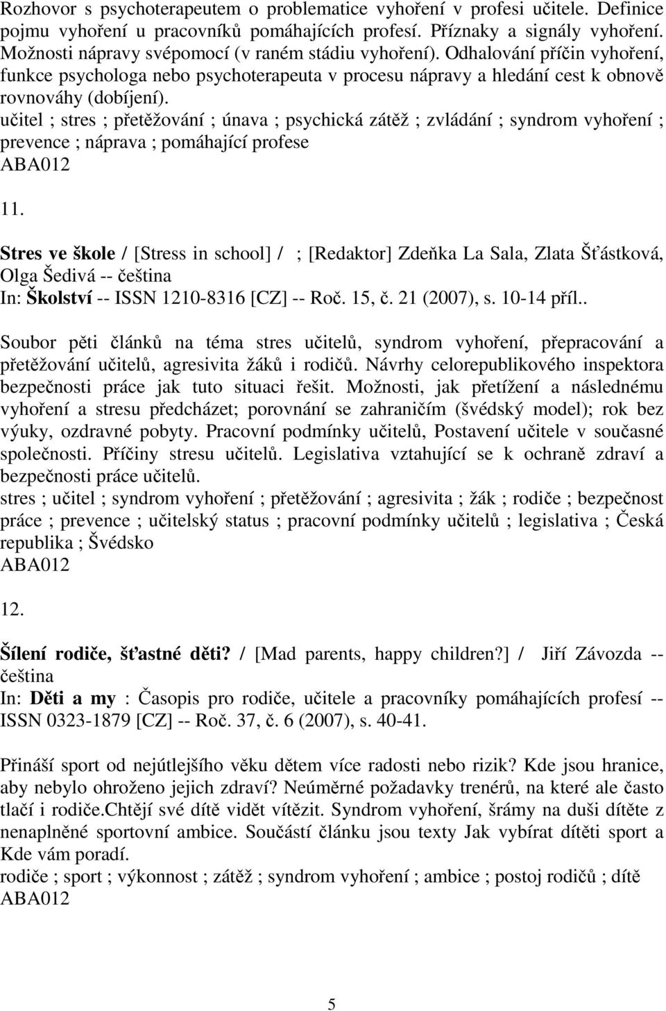 uitel ; stres ; petžování ; únava ; psychická zátž ; zvládání ; syndrom vyhoení ; prevence ; náprava ; pomáhající profese 11.