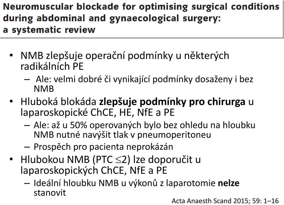 ohledu na hloubku NMB nutné navýšit tlak v pneumoperitoneu Prospěch pro pacienta neprokázán Hlubokou NMB (PTC 2) lze