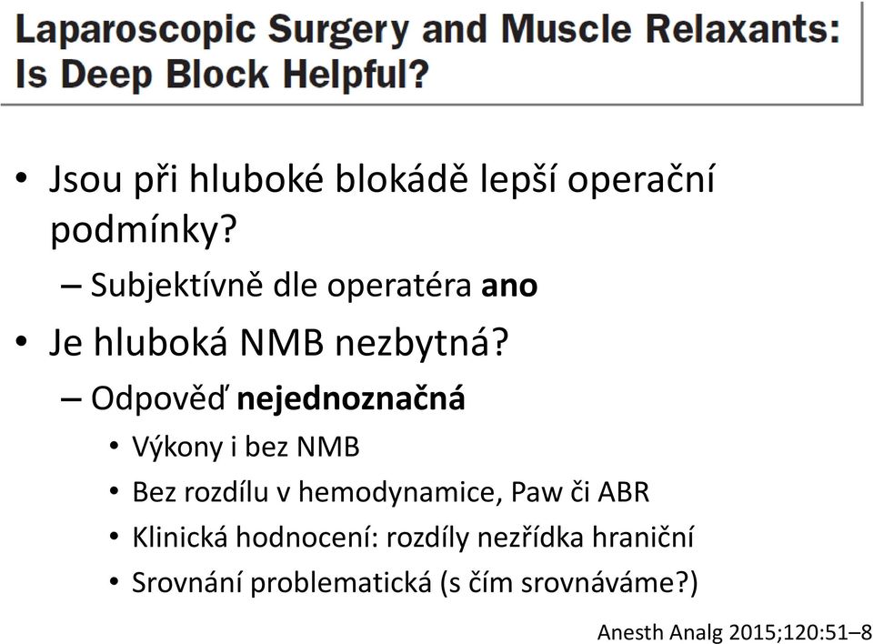 Odpověď nejednoznačná Výkony i bez NMB Bez rozdílu v hemodynamice, Paw či