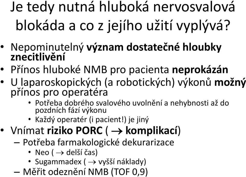 robotických) výkonů možný přínos pro operatéra Potřeba dobrého svalového uvolnění a nehybnosti až do pozdních fází výkonu