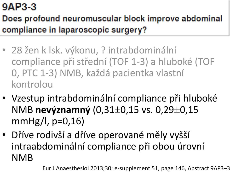 vlastní kontrolou Vzestup intrabdominální compliance při hluboké NMB nevýznamný (0,31 0,15 vs.