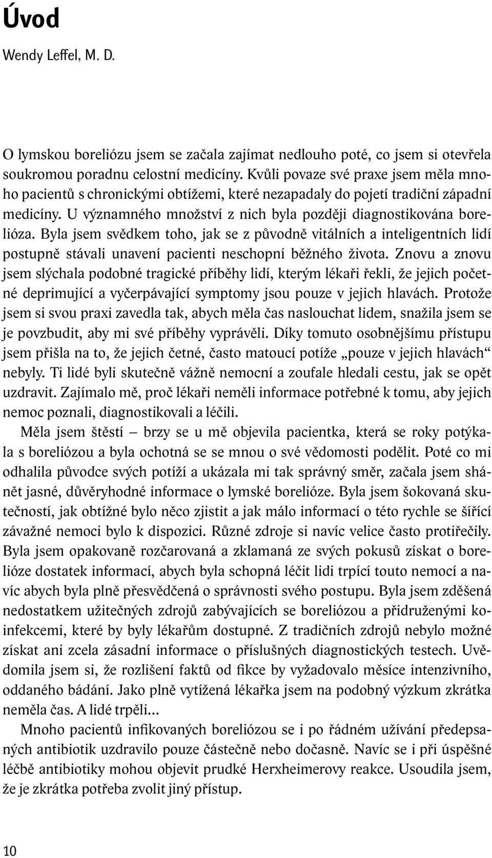 Byla jsem svědkem toho, jak se z původně vitálních a inteligentních lidí postupně stávali unavení pacienti neschopní běžného života.