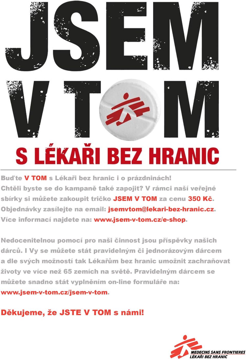 Více informací najdete na: www.jsem-v-tom.cz/e-shop. Nedocenitelnou pomocí pro naši činnost jsou příspěvky našich dárců.